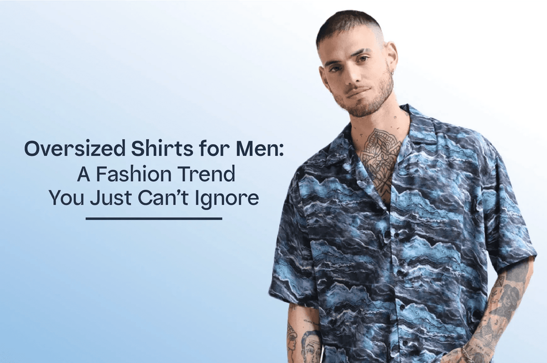 Oversized Shirts for Men: A Fashion Trend You Just Can’t Ignore - Estilocus