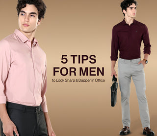 5 Tips for Men to Look Sharp & Dapper in Office